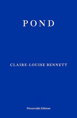 Pond: Claire-Louise Bennett von Fitzcarraldo Editions
