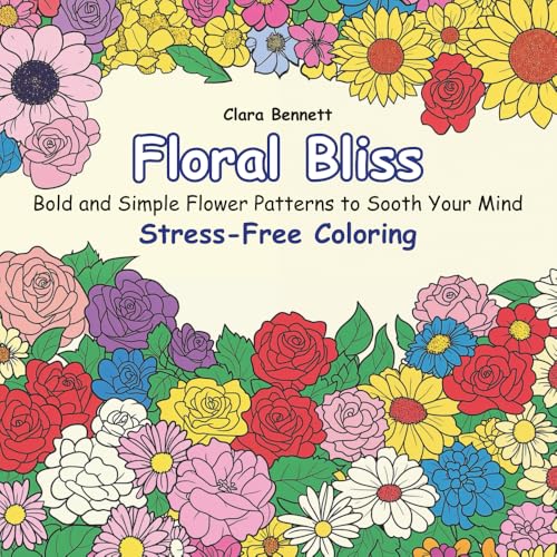 Floral Bliss: Simple Adult Coloring Book Flowers, Bold Thick Line Flower Illustrations, Relaxation and Consciousness Fun: Easy Large Print Flower ... and Mindfulness (Bold Stress-Free Coloring) von Graphic Images, LLC