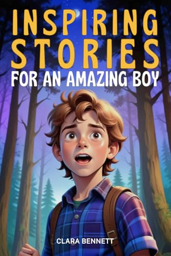 Inspiring Stories for an Amazing Boy: Motivational Tales of Courage, Friendship, and Self-Confidence Inspiring Stories for an Amazing Boy: Motivational Tales of Courage, Friendship, and Self-Confidence von Independently published
