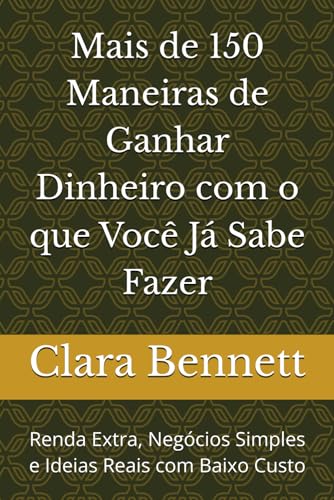 Mais de 150 Maneiras de Ganhar Dinheiro com o que Você Já Sabe Fazer: Renda Extra, Negócios Simples e Ideias Reais com Baixo Custo Mais de 150 Maneiras de Ganhar Dinheiro com o que Você Já Sabe Fazer: Renda Extra, Negócios Simples e Ideias Reais com Baixo Custo von Independently published