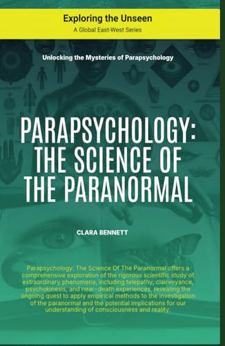 Parapsychology: The Science Of The Paranormal (Exploring the Unseen) von Global East-West