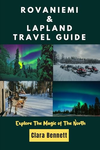 Rovaniemi and Lapland Travel Guide: Explore the magic of the north Rovaniemi and Lapland Travel Guide: Explore the magic of the north von Independently published