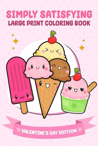 Simply Satisfying Large Print Coloring Book - Valentine's Day Edition: Simple Bold Line Designs for Children, Adults and Seniors to Color with Ease Simply Satisfying Large Print Coloring Book - Valentine's Day Edition: Simple Bold Line Designs for Children, Adults and Seniors to Color with Ease