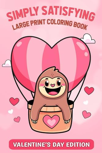 Simply Satisfying Large Print Coloring Book - Valentine's Day Edition: Simple Bold Line Designs for Children, Adults and Seniors to Color with Ease Simply Satisfying Large Print Coloring Book - Valentine's Day Edition: Simple Bold Line Designs for Children, Adults and Seniors to Color with Ease