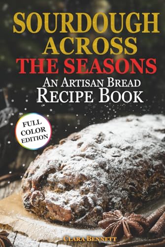 Sourdough Across the Seasons: An Artisan Bread Recipe Book (The Artisan Sourdough Collection, Band 3) von Independently published