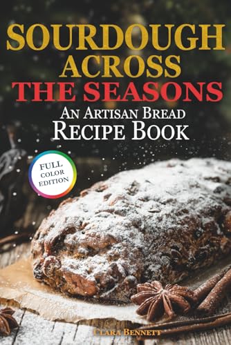 Sourdough Across the Seasons: An Artisan Bread Recipe Book (The Artisan Sourdough Collection, Band 3) von Independently published