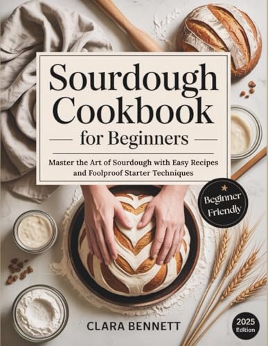 Sourdough Cookbook for Beginners: Master the Art of Sourdough with Easy Recipes and Foolproof Starter Techniques Sourdough Cookbook for Beginners: Master the Art of Sourdough with Easy Recipes and Foolproof Starter Techniques von Independently published
