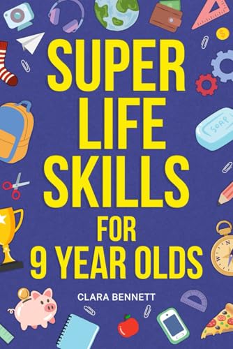 Super Life Skills for 9 Year Olds: A Guide for Tween Boys and Girls to Discover Their Full Potential, Explore, Thrive, and Succeed. Super Life Skills for 9 Year Olds: A Guide for Tween Boys and Girls to Discover Their Full Potential, Explore, Thrive, and Succeed. von Independently published