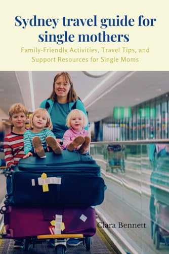 Sydney travel guide for single mothers: Family-Friendly Activities, Travel Tips, and Support Resources for Single Moms Sydney travel guide for single mothers: Family-Friendly Activities, Travel Tips, and Support Resources for Single Moms von Independently published