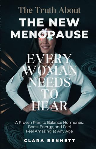 The Truth About The New Menopause Every Woman Needs to Hear: A Proven Plan to Balance Hormones, Boost Energy, and Feel Amazing at Any Age The Truth About The New Menopause Every Woman Needs to Hear: A Proven Plan to Balance Hormones, Boost Energy, and Feel Amazing at Any Age von Independently published