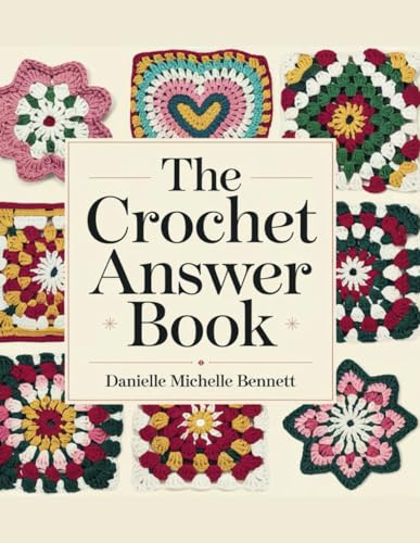 The Crochet Answer Book - Danielle Michelle Bennett von Independently published