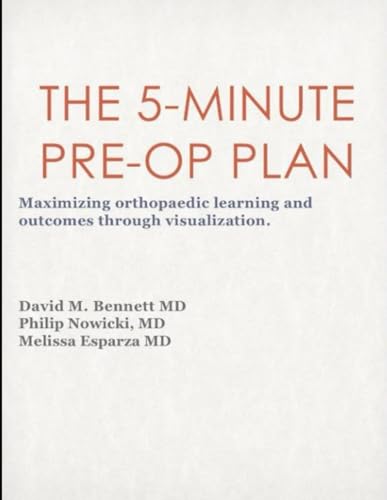 5-Minute Pre-Op Plan: Maximizing orthopedic learning and outcomes through visualization von Independently published