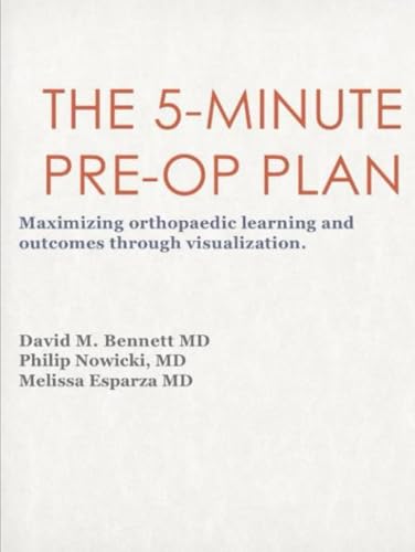 5-Minute Pre-Op Plan: Maximizing orthopedic learning and outcomes through visualization von Independently published
