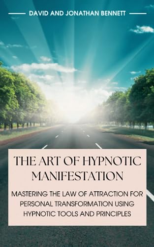 The Art Of Hypnotic Manifestation: Mastering The Law Of Attraction For Personal Transformation Using Hypnotic Tools And Principles von Theta Hill Press