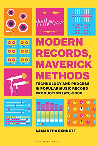 Modern Records, Maverick Methods: Technology and Process in Popular Music Record Production 1978-2000 von Bloomsbury