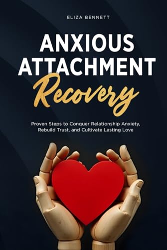 Anxious Attachment Recovery: Proven Steps to Conquer Relationship Anxiety, Rebuild Trust, and Cultivate Lasting Love von Bold Ink Publications