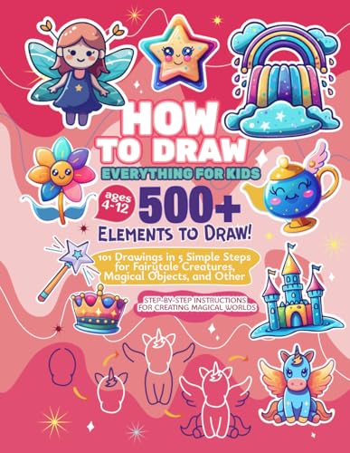 How to Draw Everything for Kids: 101 Simple Drawings with Step-by-Step Instructions for Fairytale Creatures, Magical Objects and Other Enchanting Fantasy Themes (How to Draw Book for Kids Series) von Independently published