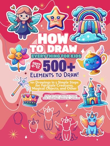 How to Draw Everything for Kids: 101 Simple Drawings with Step-by-Step Instructions for Fairytale Creatures, Magical Objects and Other Enchanting Fantasy Themes (How to Draw Book for Kids Series) von Independently published