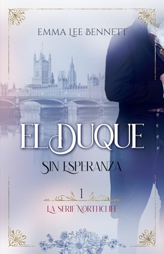 El Duque : Sin Esperanza: Una novela de Regencia (La Serie Northcliff, Band 1) von Independently published