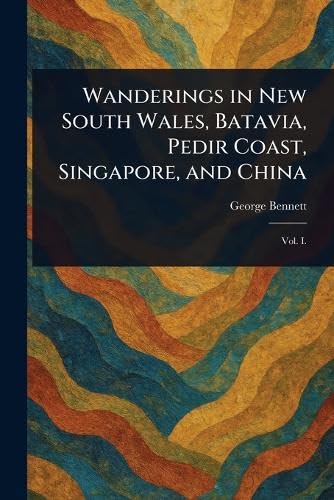 Wanderings in New South Wales, Batavia, Pedir Coast, Singapore, and China von Anson Street Press