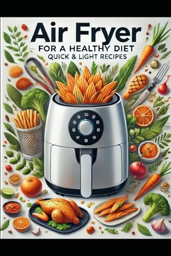 Air Fryer for a Healthy Diet Quick & Light Recipes: From Breakfast to Dinner, Stay Fit and Enjoy Air Fryer for a Healthy Diet Quick & Light Recipes: From Breakfast to Dinner, Stay Fit and Enjoy von Independently published
