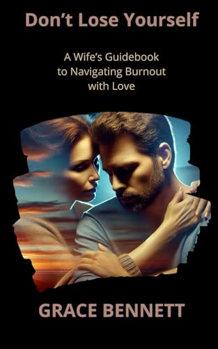 Don't lose yourself: A Wife’s Guidebook to Navigating Burnout with Love Don't lose yourself: A Wife’s Guidebook to Navigating Burnout with Love von Independently published