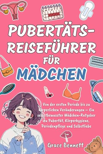 Pubertäts-Reiseführer für Mädchen: Von der ersten Periode bis zu körperlichen Veränderungen – Ein selbstbewusster Mädchen-Ratgeber zu Pubertät, Körperhygiene, Periodenpflege und Selbstliebe Pubertäts-Reiseführer für Mädchen: Von der ersten Periode bis zu körperlichen Veränderungen – Ein selbstbewusster Mädchen-Ratgeber zu Pubertät, Körperhygiene, Periodenpflege und Selbstliebe von Independently published