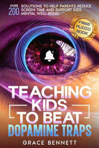 Teaching Kids to Beat Dopamine Traps: Over 200 Solutions to Help Parents Reduce Screen Time and Support Kids’ Mental Well-Being Teaching Kids to Beat Dopamine Traps: Over 200 Solutions to Help Parents Reduce Screen Time and Support Kids’ Mental Well-Being von Independently published