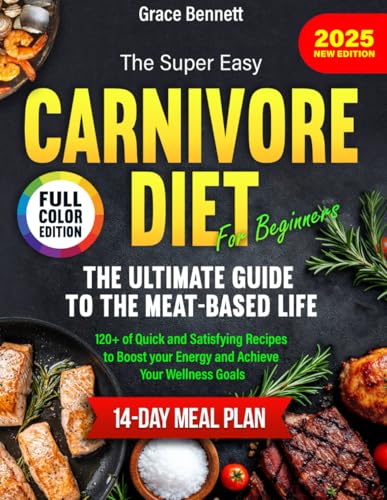 The Super Easy Carnivore Diet for Beginners: The Ultimate Guide to the Meat-Based Life von Independently published