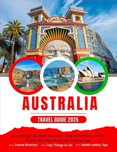 The Ultimate Australia Travel Guide (2025 Edition): Everything You Need to Know – Top Attractions, Where to Eat, Best Places to Visit & Local Tips von Independently published