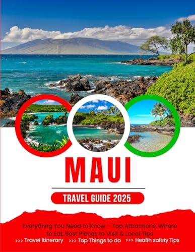 The Ultimate Maui Travel Guide (2025 Edition): Everything You Need to Know – Top Attractions, Where to Eat, Best Places to Visit & Local Tips von Independently published