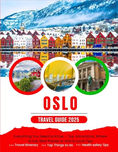 The Ultimate Oslo Travel Guide (2025 Edition): Everything You Need to Know – Top Attractions, Where to Eat, Best Places to Visit & Local Tips von Independently published
