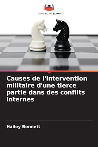 Causes de l'intervention militaire d'une tierce partie dans des conflits internes von Editions Notre Savoir