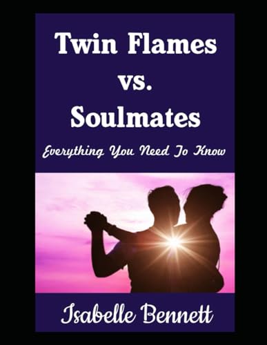 Twin Flames vs. Soulmates: Everything You Need To Know: Discovering All The Differences Between Your Twin Flame and Soulmates on Your Spiritual Journey (The Twin Flame Journey, Band 1) von Independently published