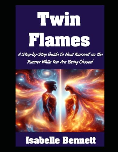 Twin Flames: A Step-by-Step Guide To Heal Yourself as the Runner While You Are Being Chased (The Twin Flame Journey, Band 5) von Independently published