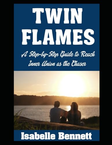 Twin Flames: A Step-by-Step Guide to Reach Inner Union as the Chaser (The Twin Flame Journey, Band 4) von Independently published