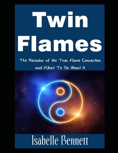 Twin Flames: The Paradox of the Twin Flame Connection and What To Do About It (The Twin Flame Journey, Band 6) von Independently published
