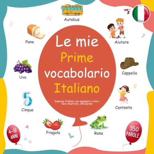 Le mie Prime vocabolario Italiano, Imparae Italiano con immagini a colori, libro illustrato, 350 parole von Independently published