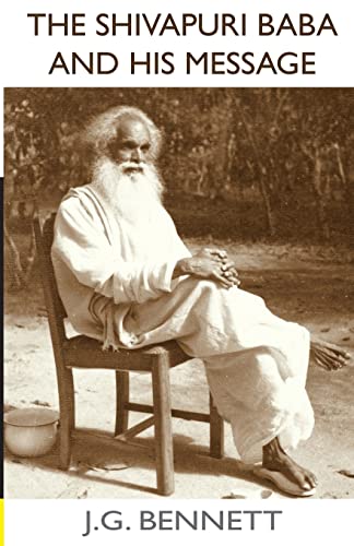The Shivapuri Baba and His Message: Four lectures on a great Indian sage. (The Collected Works of J.G. Bennett, Band 11)