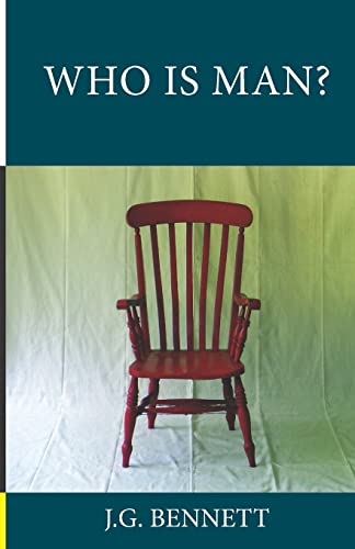 Who Is Man?: A Series of Six Lectures (The Collected Works of J.G. Bennett, Band 3)