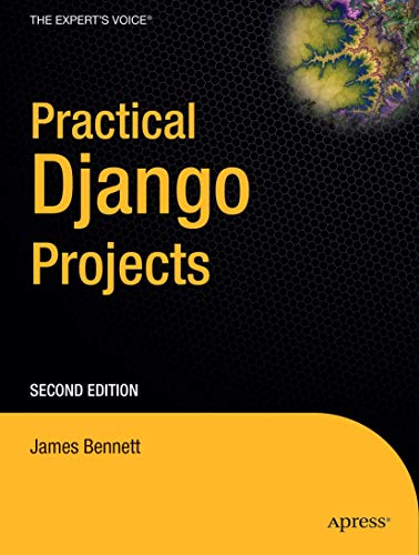 Practical Django Projects: Write better web applications faster, and learn how to build up your own reusable code library. Updated for Django 1.1 (Expert's Voice in Web Development) von Apress