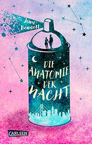 Die Anatomie der Nacht: Eine coole romantische Komödie mit ganz viel Herz und Goldgraffiti von Carlsen
