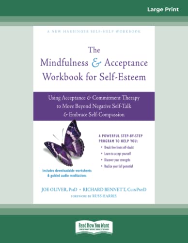 The Mindfulness and Acceptance Workbook for Self-Esteem: Using Acceptance and Commitment Therapy to Move Beyond Negative Self-Talk and Embrace Self-Compassion