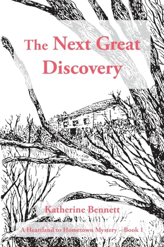 The Next Great Discovery: A Heartland to Hometown Mystery ~ Book 1 von AuthorHouse