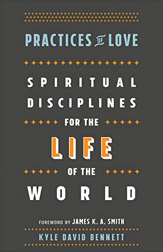 Practices of Love: Spiritual Disciplines for the Life of the World von Brazos Press