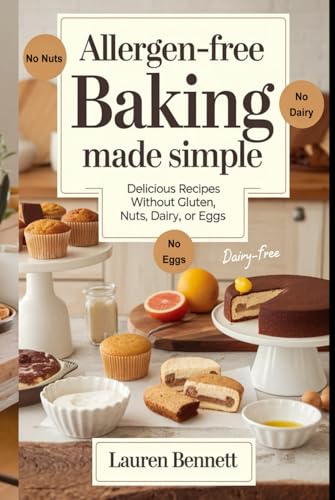 Allergen-Free Baking Made Simple: Delicious Recipes Without Gluten, Nuts, Dairy, or Eggs von Independently published