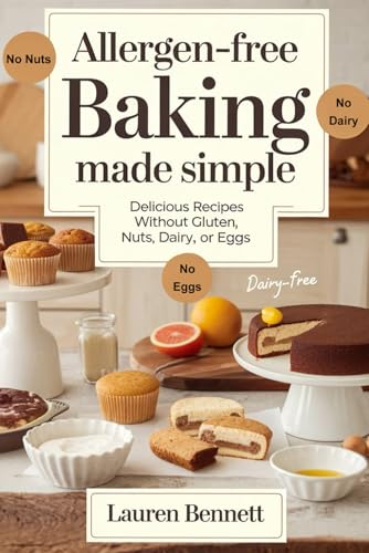 Allergen-Free Baking Made Simple: Delicious Recipes Without Gluten, Nuts, Dairy, or Eggs von Independently published