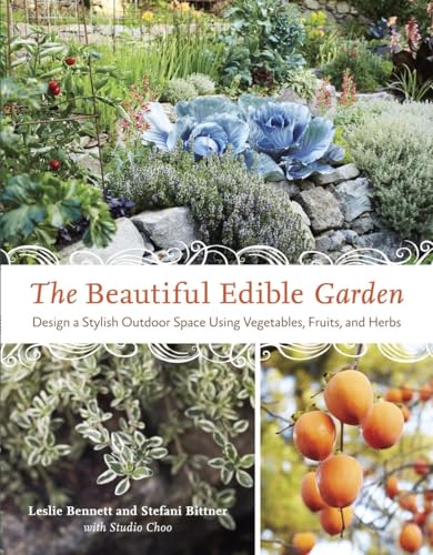 The Beautiful Edible Garden: Design A Stylish Outdoor Space Using Vegetables, Fruits, and Herbs von Ten Speed Press