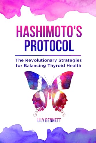 Hashimoto's Protocol: The Revolutionary Strategies for Balancing Thyroid Health: Navigate your healing journey with precision tactics and holistic remedies (Thyroid Healing Collection) von Independently published