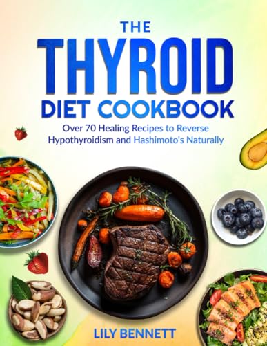 The Thyroid Diet Cookbook: Over 70 Healing Recipes to Reverse Hypothyroidism and Hashimoto's Naturally (Thyroid Healing Collection) von Independently published